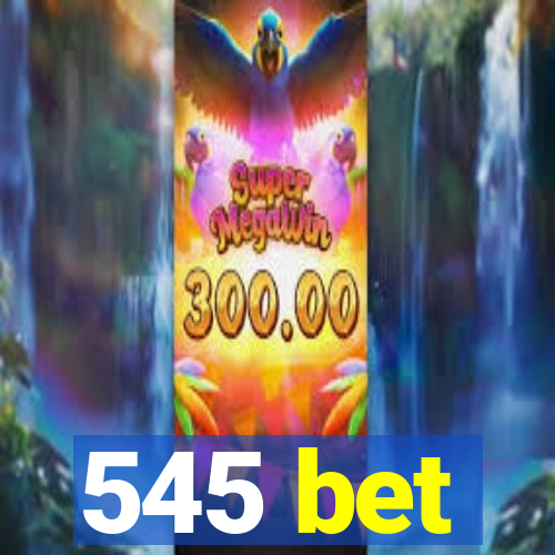 545 bet